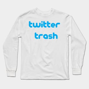 twitter trash Long Sleeve T-Shirt